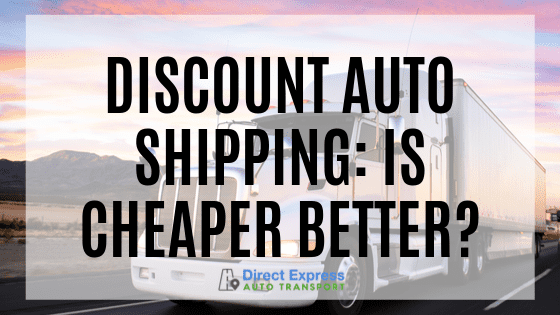 Discount Auto Shipping: Is Cheaper Better?