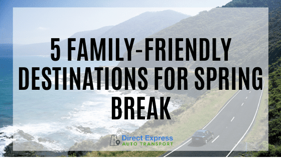 5 Family-Friendly Destinations For Spring Break